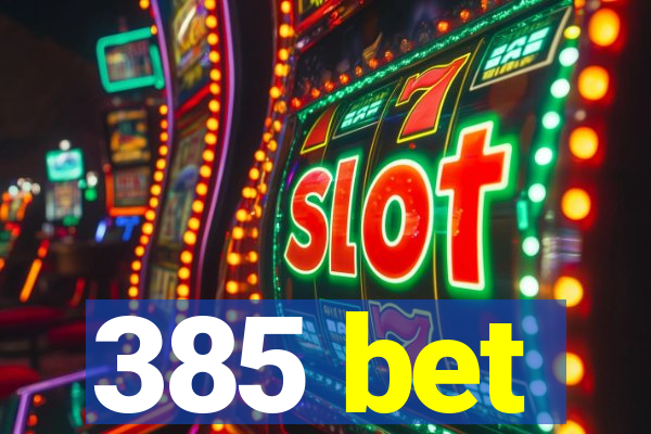 385 bet